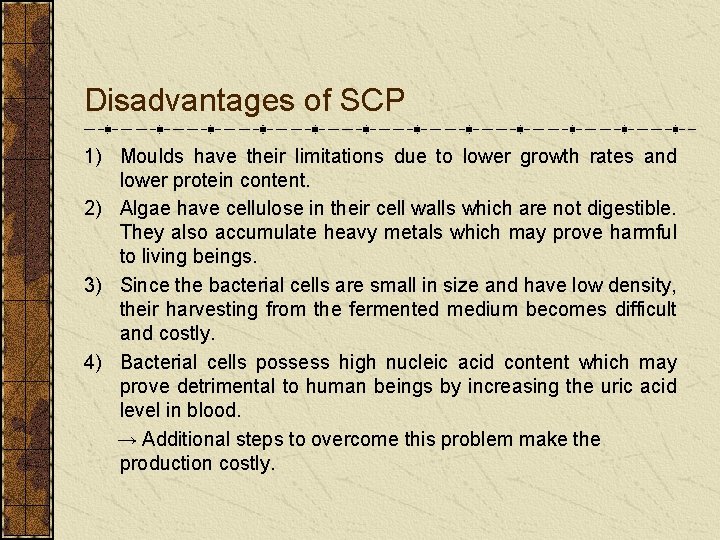 Disadvantages of SCP 1) Moulds have their limitations due to lower growth rates and