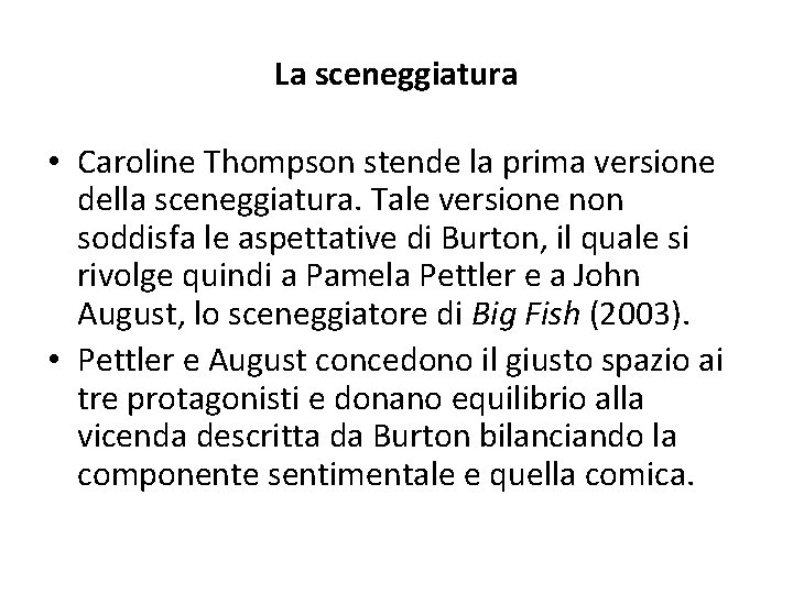 La sceneggiatura • Caroline Thompson stende la prima versione della sceneggiatura. Tale versione non