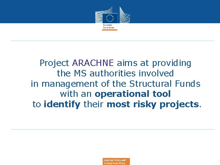  • Project ARACHNE aims at providing the MS authorities involved in management of