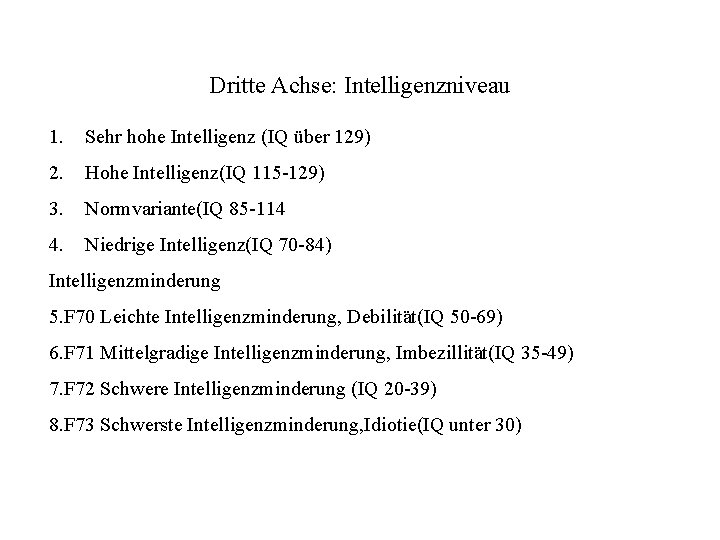 Dritte Achse: Intelligenzniveau 1. Sehr hohe Intelligenz (IQ über 129) 2. Hohe Intelligenz(IQ 115