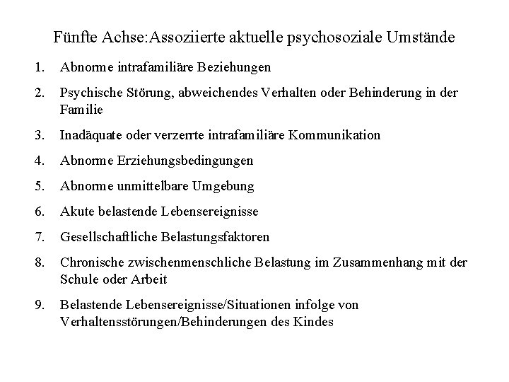 Fünfte Achse: Assoziierte aktuelle psychosoziale Umstände 1. Abnorme intrafamiliäre Beziehungen 2. Psychische Störung, abweichendes