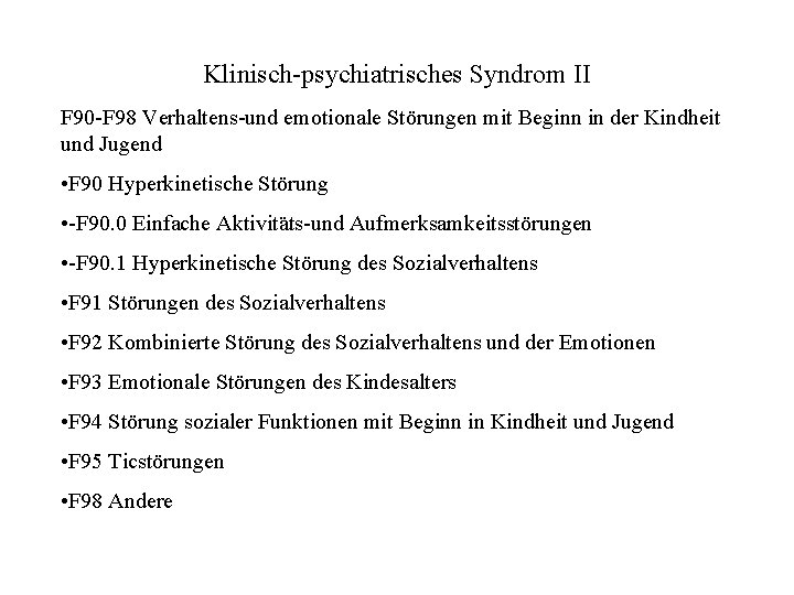 Klinisch-psychiatrisches Syndrom II F 90 -F 98 Verhaltens-und emotionale Störungen mit Beginn in der