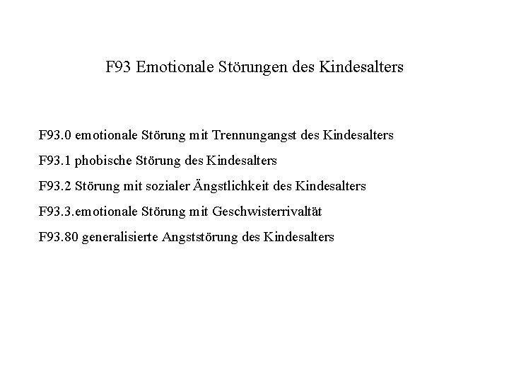 F 93 Emotionale Störungen des Kindesalters F 93. 0 emotionale Störung mit Trennungangst des