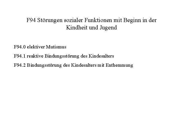 F 94 Störungen sozialer Funktionen mit Beginn in der Kindheit und Jugend F 94.