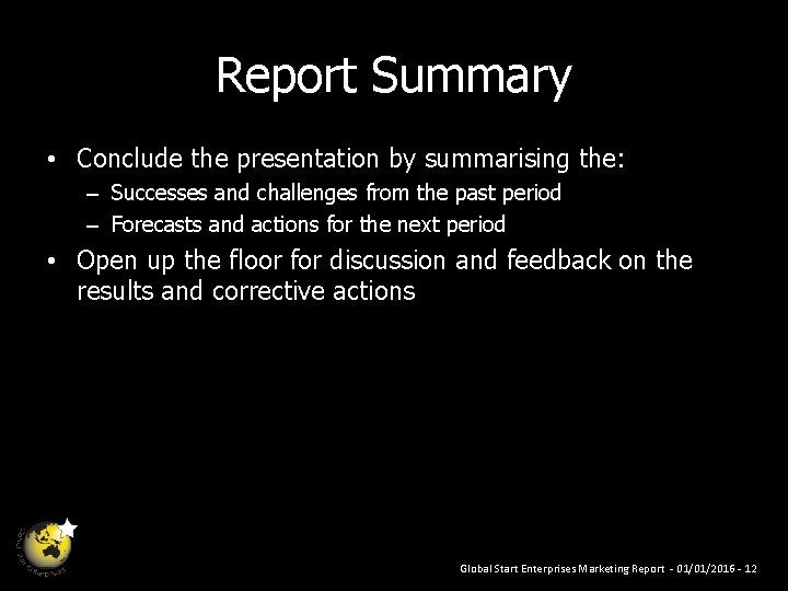 Report Summary • Conclude the presentation by summarising the: – Successes and challenges from