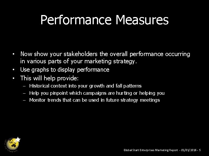 Performance Measures • Now show your stakeholders the overall performance occurring in various parts