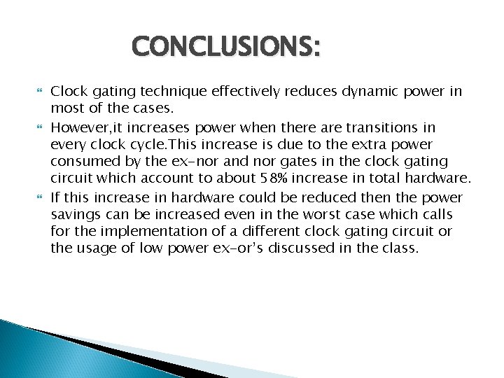 CONCLUSIONS: Clock gating technique effectively reduces dynamic power in most of the cases. However,