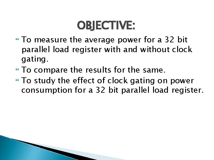 OBJECTIVE: To measure the average power for a 32 bit parallel load register with