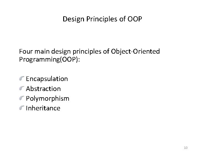 Design Principles of OOP Four main design principles of Object-Oriented Programming(OOP): Encapsulation Abstraction Polymorphism