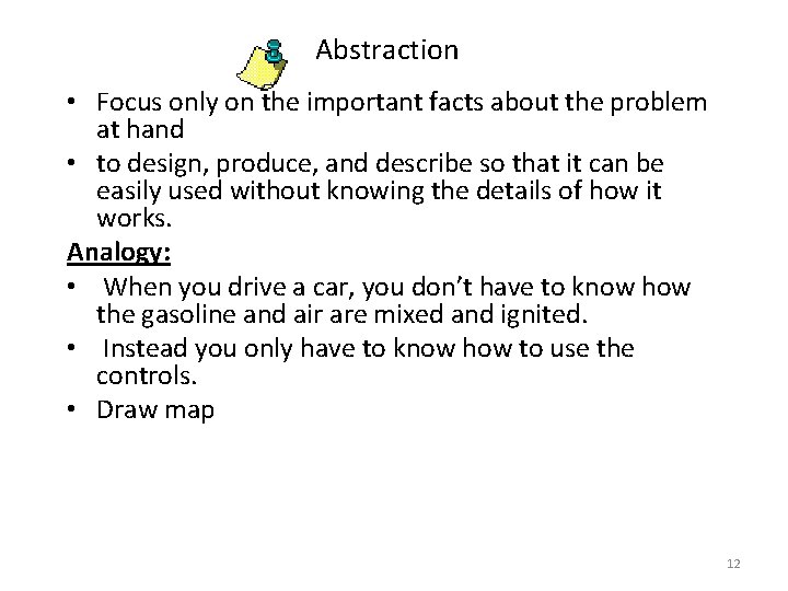 Abstraction • Focus only on the important facts about the problem at hand •