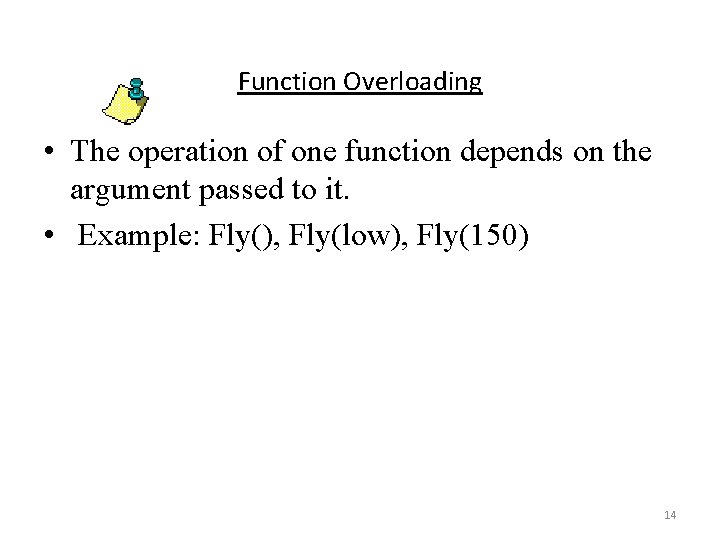 Function Overloading • The operation of one function depends on the argument passed to