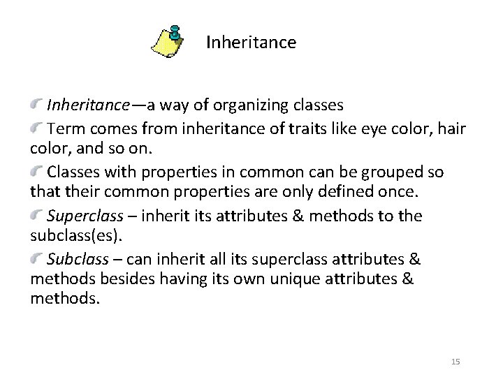 Inheritance—a way of organizing classes Term comes from inheritance of traits like eye color,