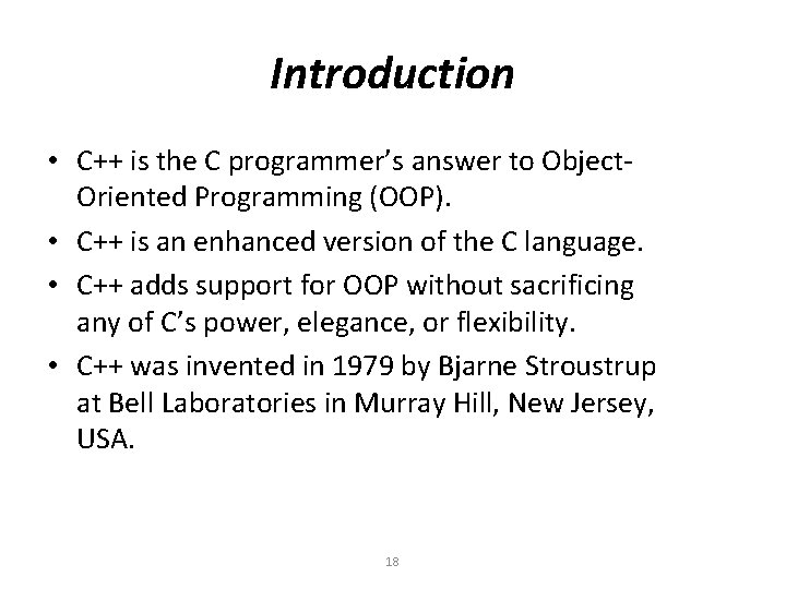 Introduction • C++ is the C programmer’s answer to Object. Oriented Programming (OOP). •