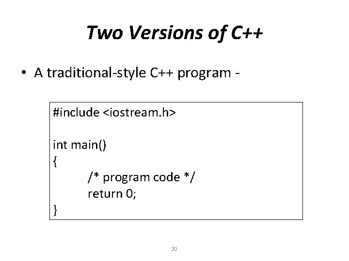 Two Versions of C++ • A traditional-style C++ program #include <iostream. h> int main()