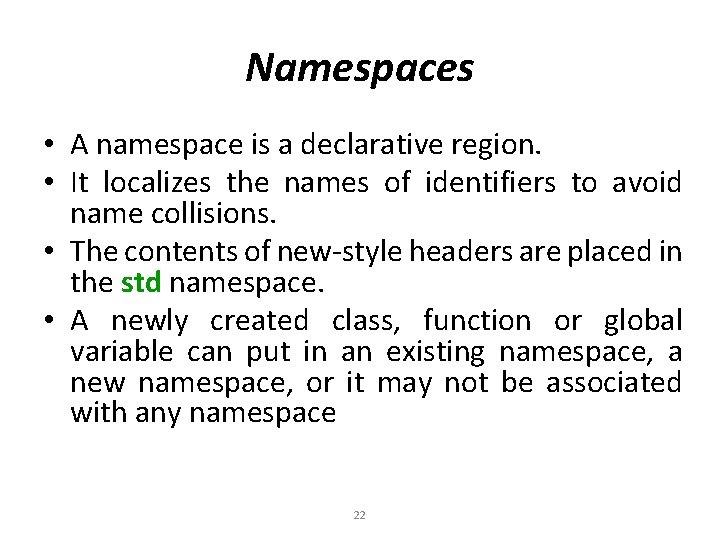 Namespaces • A namespace is a declarative region. • It localizes the names of