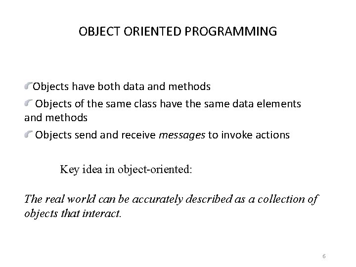 OBJECT ORIENTED PROGRAMMING Objects have both data and methods Objects of the same class