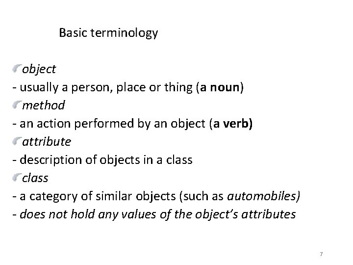 Basic terminology object - usually a person, place or thing (a noun) method -