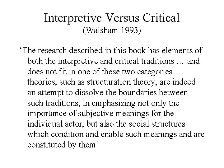 Interpretive Versus Critical (Walsham 1993) ‘The research described in this book has elements of