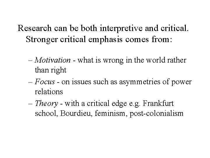 Research can be both interpretive and critical. Stronger critical emphasis comes from: – Motivation