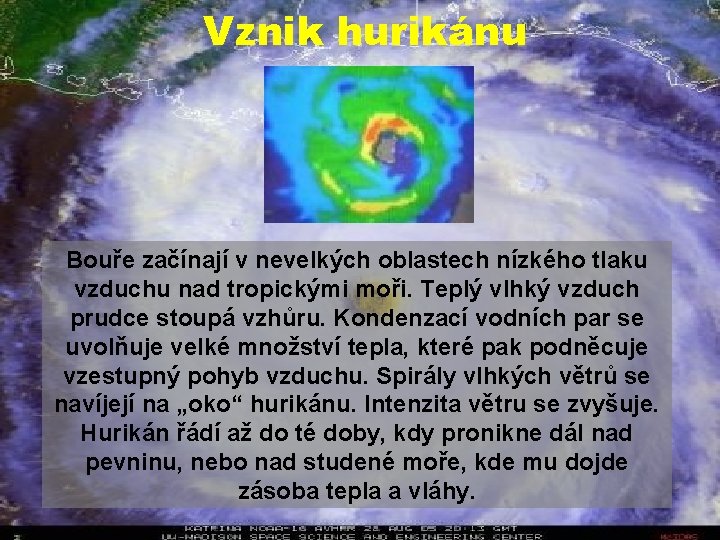 Vznik hurikánu Bouře začínají v nevelkých oblastech nízkého tlaku vzduchu nad tropickými moři. Teplý