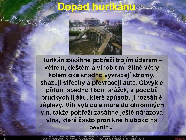 Dopad hurikánu Hurikán zasáhne pobřeží trojím úderem – větrem, deštěm a vlnobitím. Silné větry