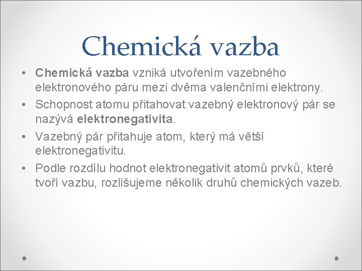 Chemická vazba • Chemická vazba vzniká utvořením vazebného elektronového páru mezi dvěma valenčními elektrony.