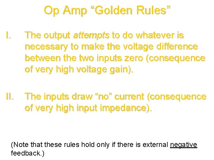 Op Amp “Golden Rules” I. The output attempts to do whatever is necessary to