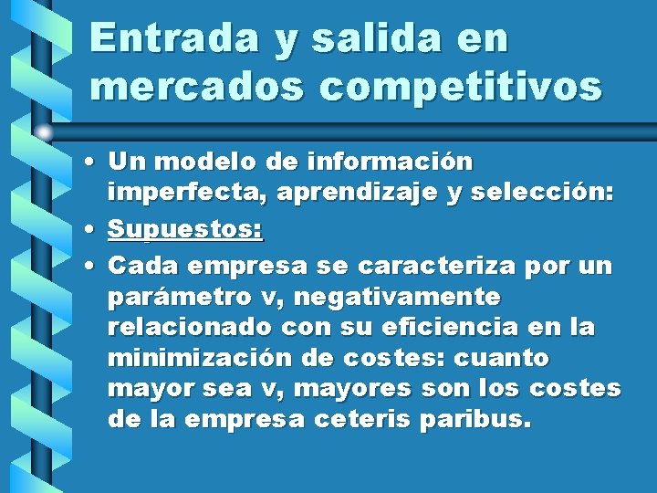 Entrada y salida en mercados competitivos • Un modelo de información imperfecta, aprendizaje y