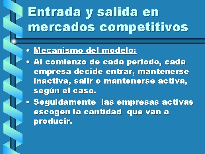 Entrada y salida en mercados competitivos • Mecanismo del modelo: • Al comienzo de
