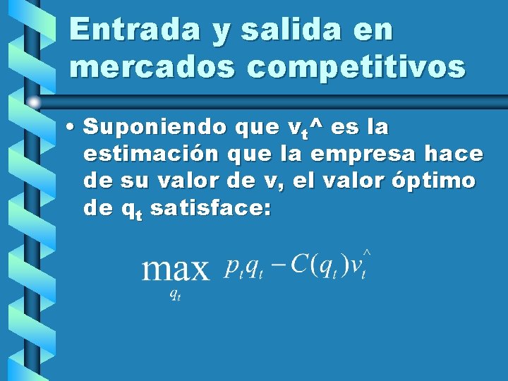 Entrada y salida en mercados competitivos • Suponiendo que vt^ es la estimación que