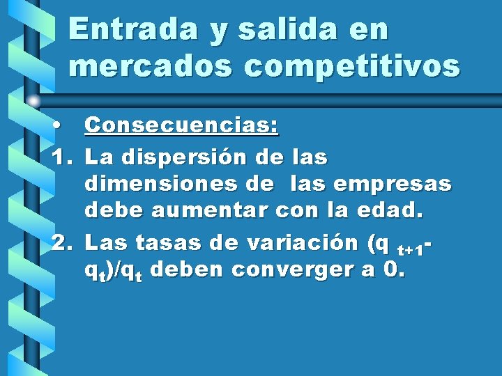 Entrada y salida en mercados competitivos • Consecuencias: 1. La dispersión de las dimensiones