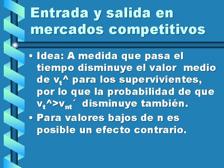 Entrada y salida en mercados competitivos • Idea: A medida que pasa el tiempo