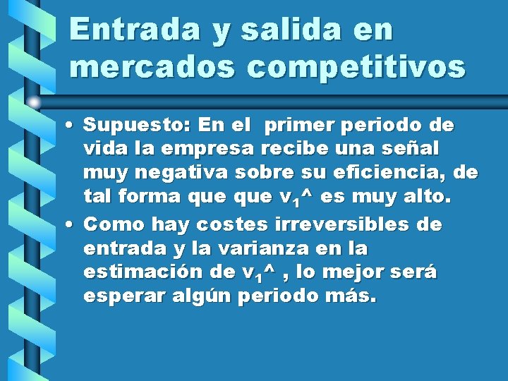 Entrada y salida en mercados competitivos • Supuesto: En el primer periodo de vida