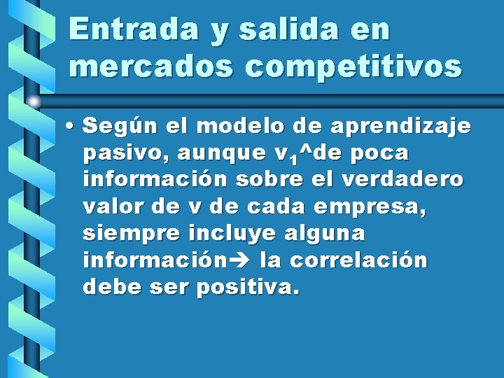 Entrada y salida en mercados competitivos • Según el modelo de aprendizaje pasivo, aunque