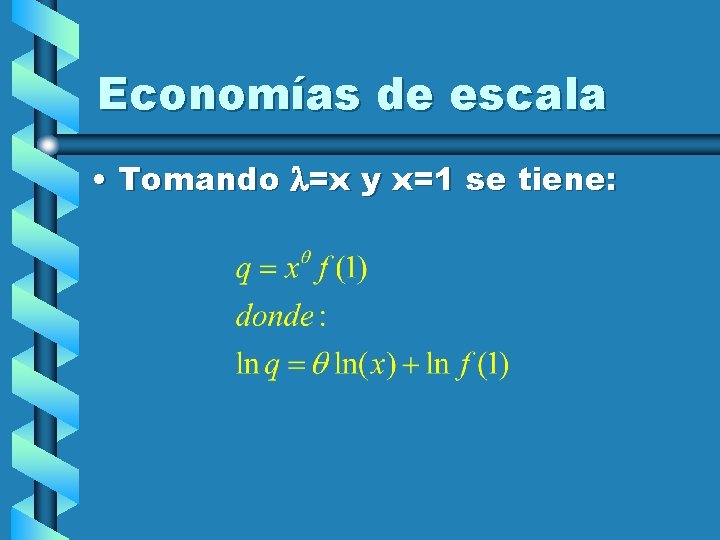 Economías de escala • Tomando =x y x=1 se tiene: 