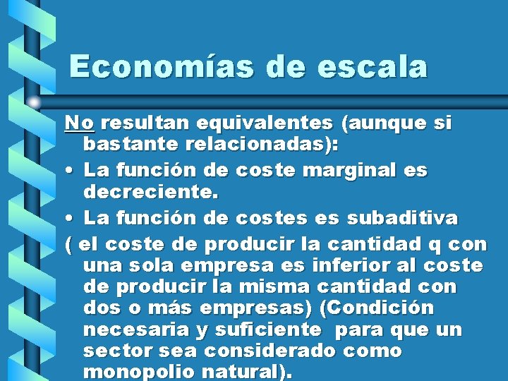 Economías de escala No resultan equivalentes (aunque si bastante relacionadas): • La función de