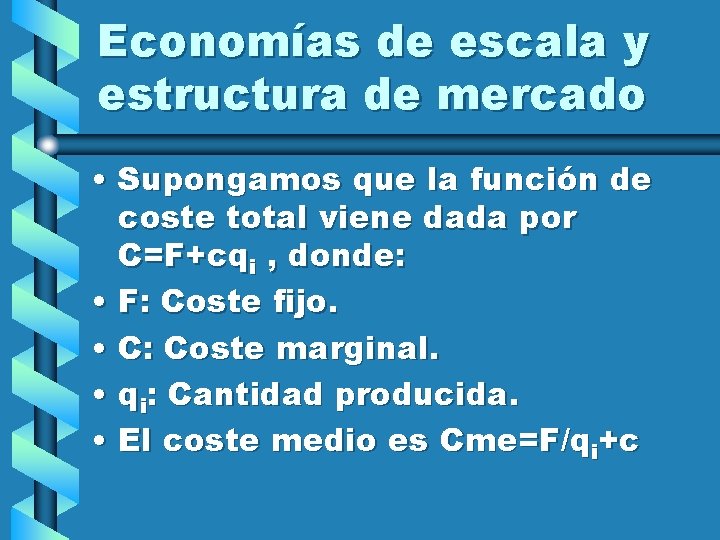 Economías de escala y estructura de mercado • Supongamos que la función de coste