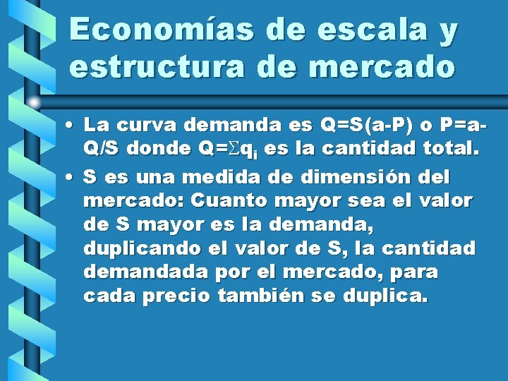 Economías de escala y estructura de mercado • La curva demanda es Q=S(a-P) o