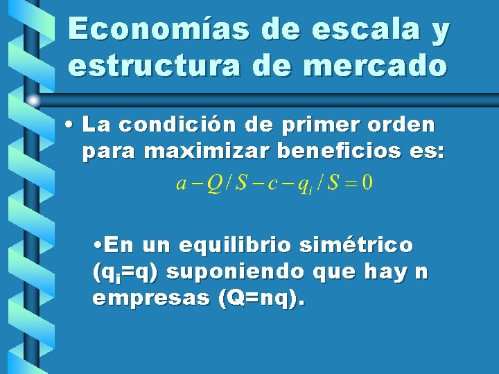 Economías de escala y estructura de mercado • La condición de primer orden para