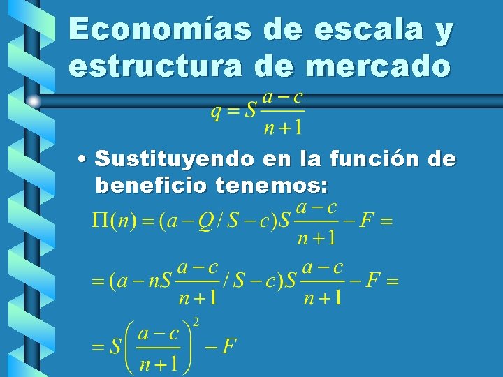 Economías de escala y estructura de mercado • Sustituyendo en la función de beneficio