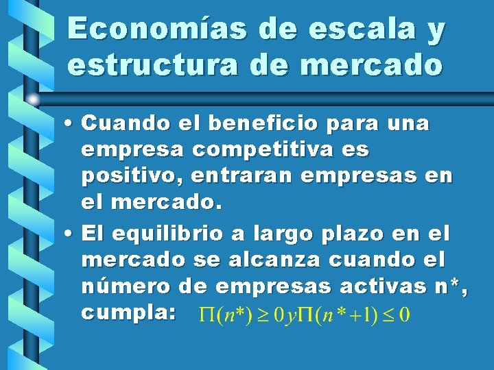 Economías de escala y estructura de mercado • Cuando el beneficio para una empresa