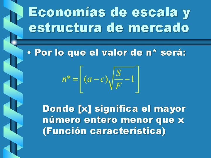 Economías de escala y estructura de mercado • Por lo que el valor de