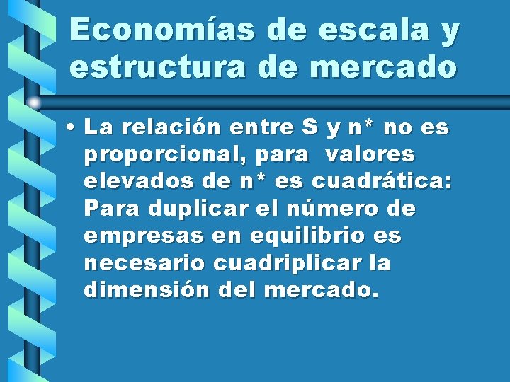 Economías de escala y estructura de mercado • La relación entre S y n*
