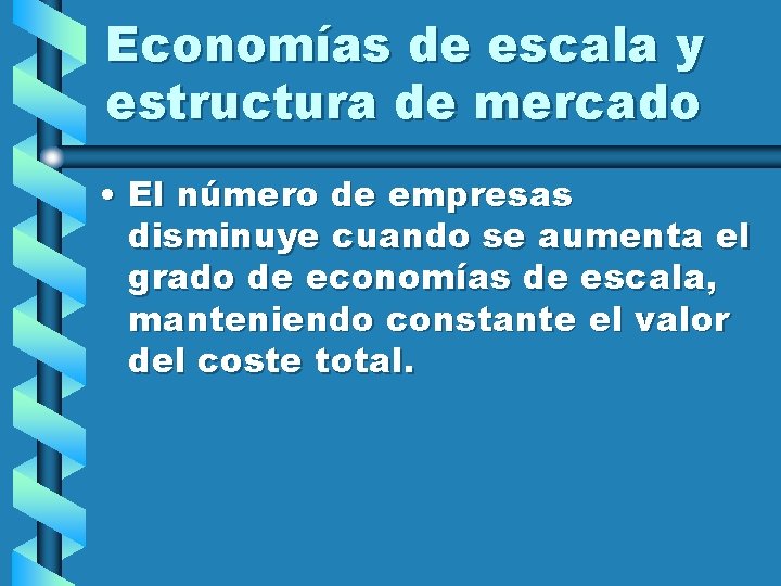 Economías de escala y estructura de mercado • El número de empresas disminuye cuando