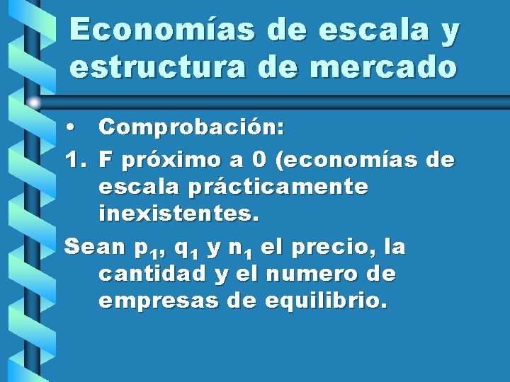 Economías de escala y estructura de mercado • Comprobación: 1. F próximo a 0