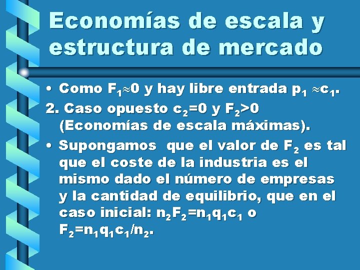 Economías de escala y estructura de mercado • Como F 1 0 y hay