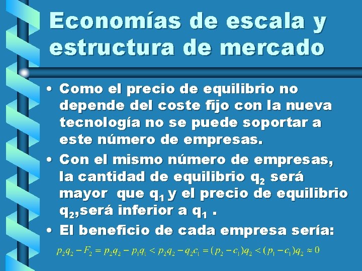 Economías de escala y estructura de mercado • Como el precio de equilibrio no