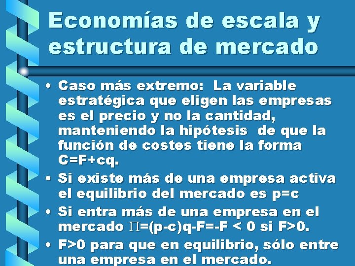 Economías de escala y estructura de mercado • Caso más extremo: La variable estratégica