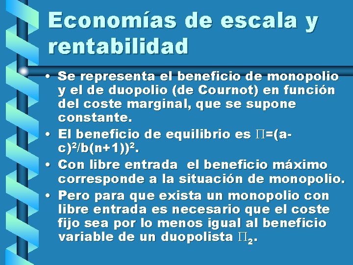 Economías de escala y rentabilidad • Se representa el beneficio de monopolio y el