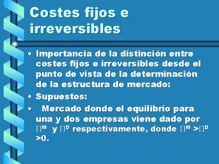 Costes fijos e irreversibles • Importancia de la distinción entre costes fijos e irreversibles